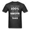 You Miss 100% of the Shots You Don't Take Unisex T-Shirt-Unisex Classic T-Shirt | Fruit of the Loom 3930-Teelime | shirts-hoodies-mugs