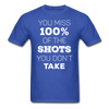 You Miss 100% of the Shots You Don't Take Unisex T-Shirt-Unisex Classic T-Shirt | Fruit of the Loom 3930-Teelime | shirts-hoodies-mugs