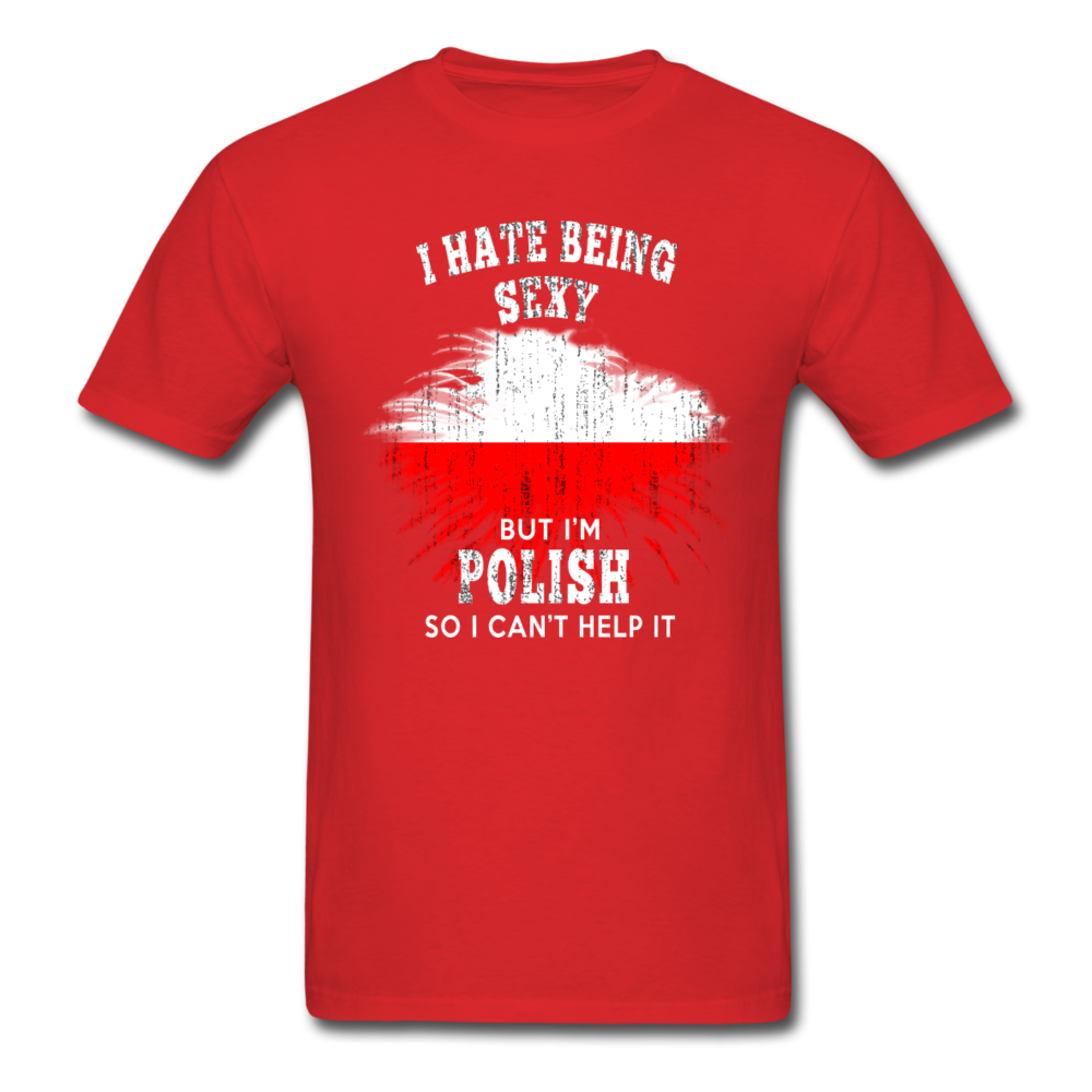 I hate being sexy, but I'm Polish so I can't help it Unisex T-Shirt-Unisex Classic T-Shirt | Fruit of the Loom 3930-Teelime | shirts-hoodies-mugs