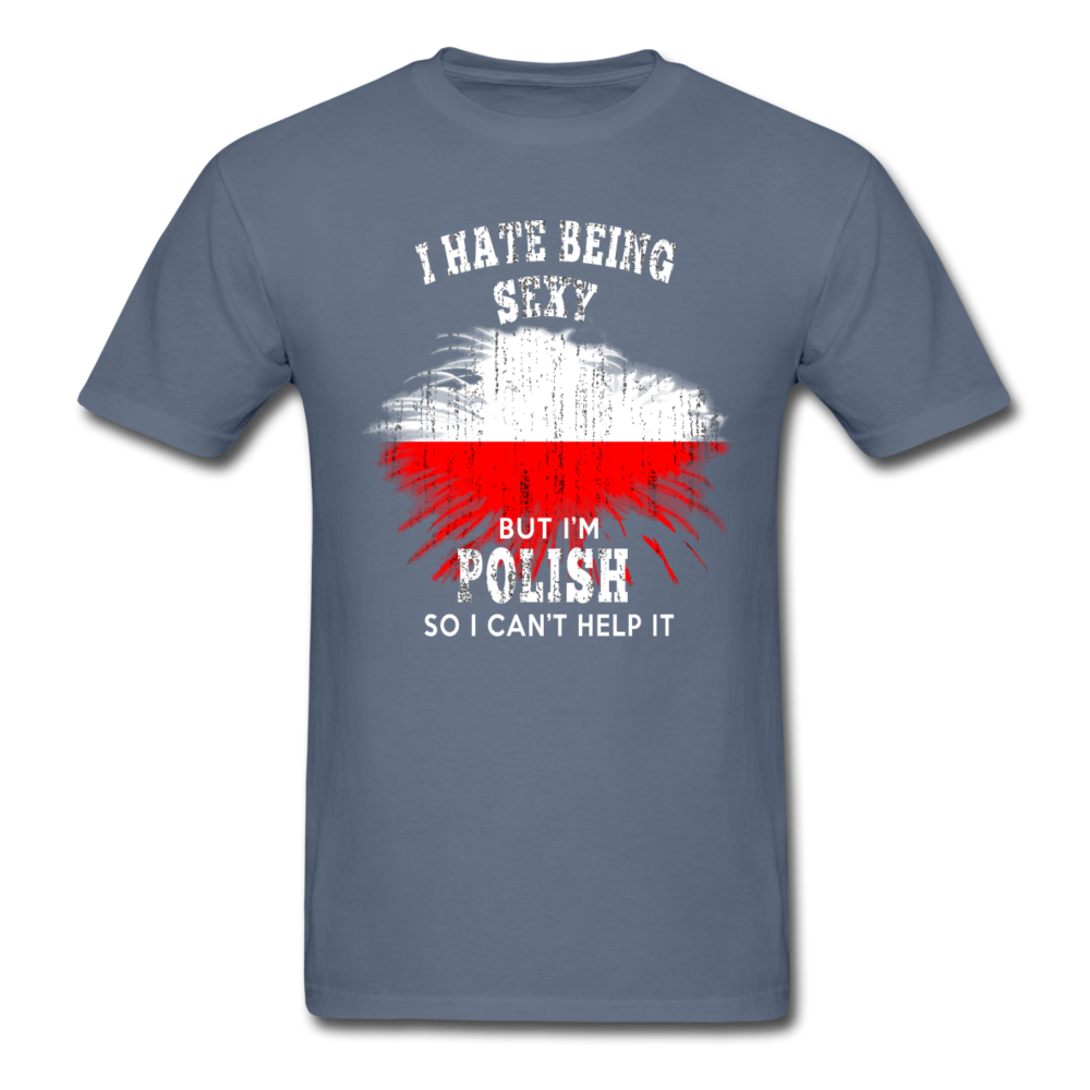 I hate being sexy, but I'm Polish so I can't help it Unisex T-Shirt-Unisex Classic T-Shirt | Fruit of the Loom 3930-Teelime | shirts-hoodies-mugs