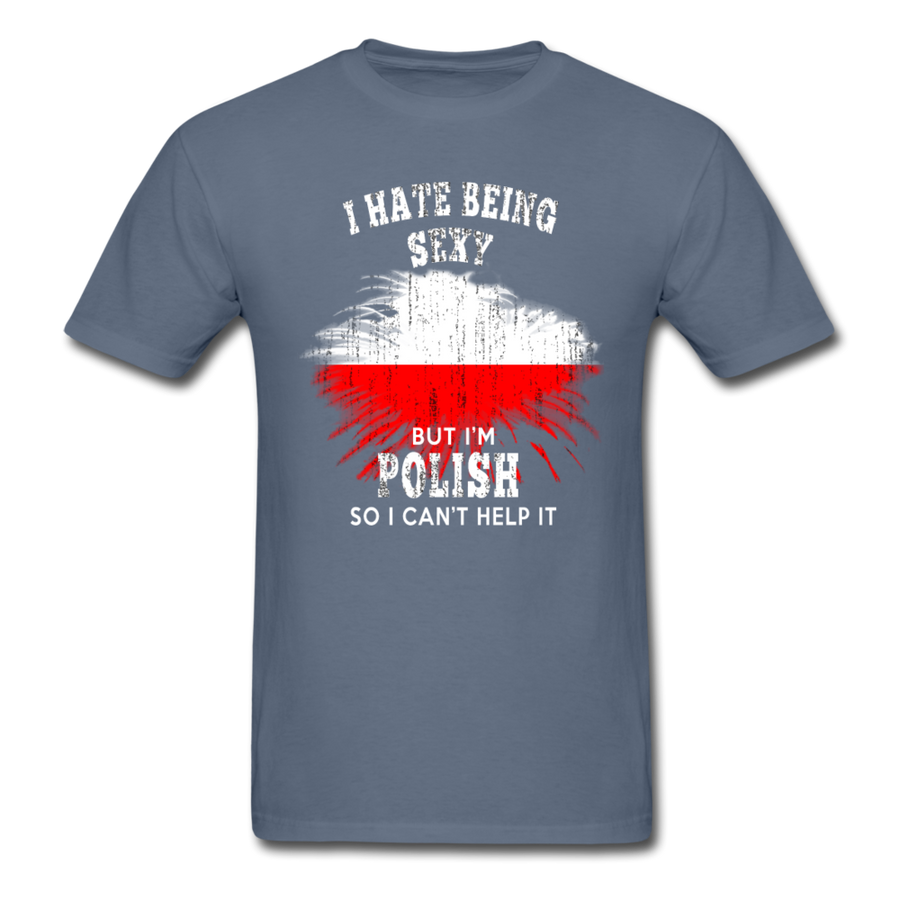 I hate being sexy, but I'm Polish so I can't help it Unisex T-Shirt-Unisex Classic T-Shirt | Fruit of the Loom 3930-Teelime | shirts-hoodies-mugs