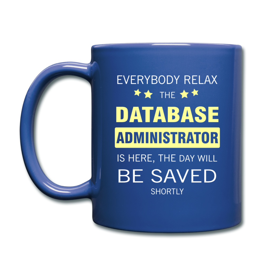 Everybody relax the Database Administrator is here, the day will be save shortly Full color Mug-Full Color Mug | BestSub B11Q-Teelime | shirts-hoodies-mugs