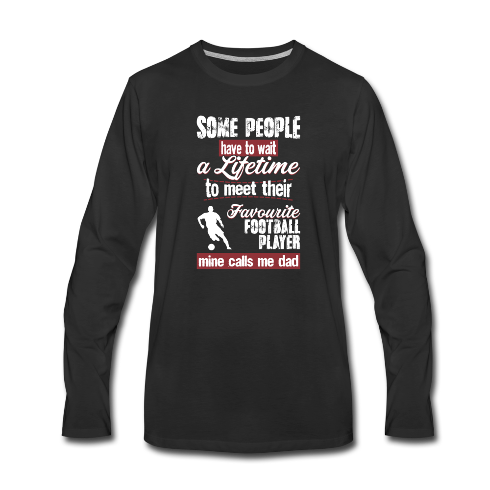 Some people have to wait a lifetime to meet their favorite Football player mine calls me dad Unisex Longsleeve