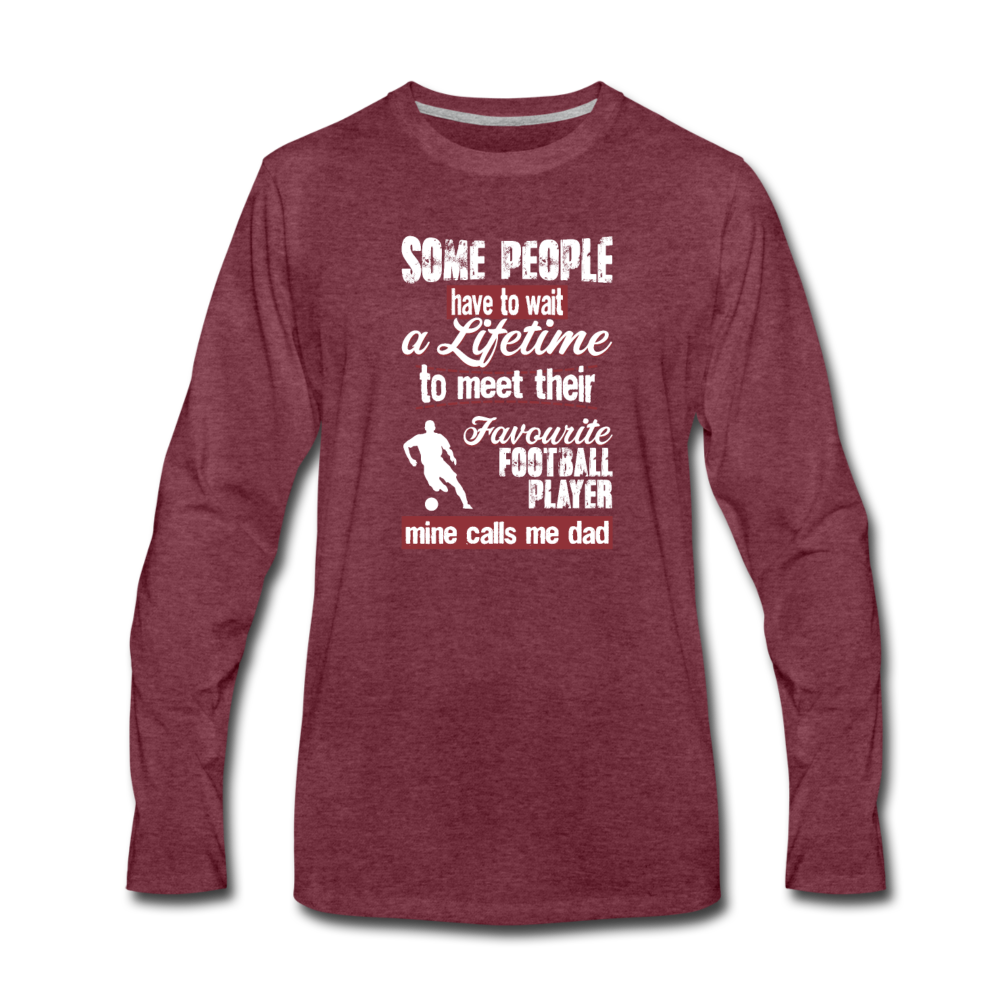 Some people have to wait a lifetime to meet their favorite Football player mine calls me dad Unisex Longsleeve-Men's Premium Long Sleeve T-Shirt | Spreadshirt 875-Teelime | shirts-hoodies-mugs