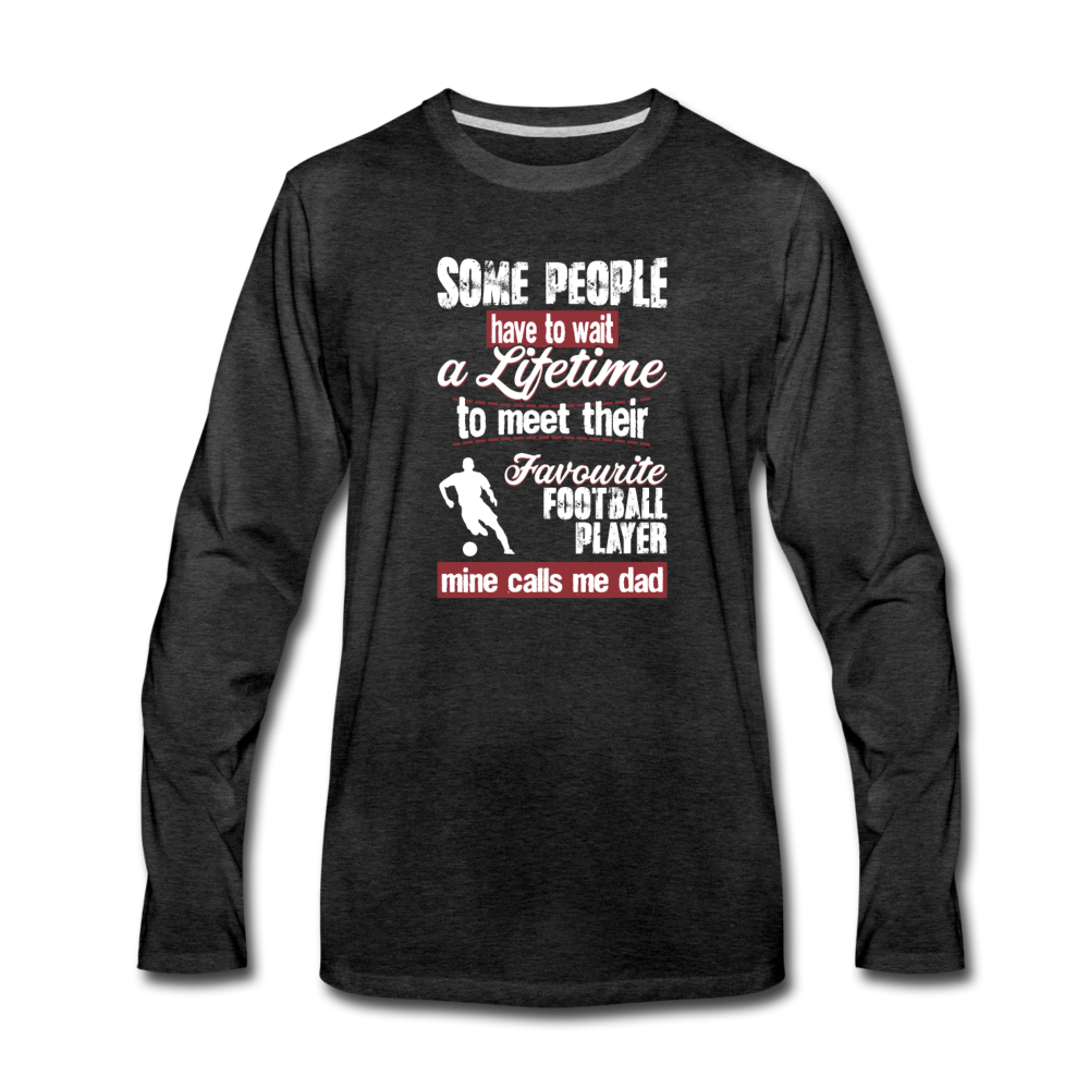 Some people have to wait a lifetime to meet their favorite Football player mine calls me dad Unisex Longsleeve-Men's Premium Long Sleeve T-Shirt | Spreadshirt 875-Teelime | shirts-hoodies-mugs