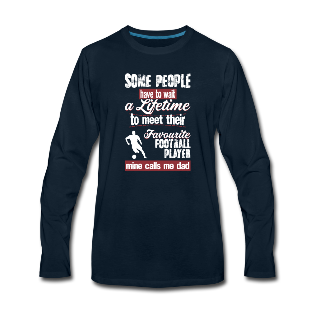 Some people have to wait a lifetime to meet their favorite Football player mine calls me dad Unisex Longsleeve-Men's Premium Long Sleeve T-Shirt | Spreadshirt 875-Teelime | shirts-hoodies-mugs