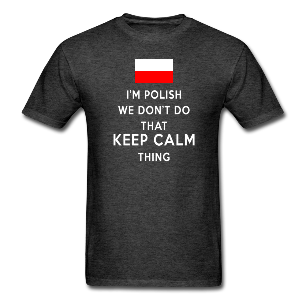 I'm Polish We don't do that keep calm thing Unisex T-Shirt-Unisex Classic T-Shirt | Fruit of the Loom 3930-Teelime | shirts-hoodies-mugs