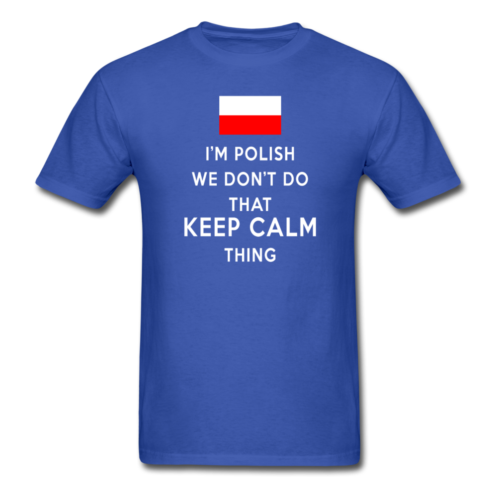 I'm Polish We don't do that keep calm thing Unisex T-Shirt-Unisex Classic T-Shirt | Fruit of the Loom 3930-Teelime | shirts-hoodies-mugs