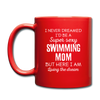 I Never Dreamed I'd Be A Super Sexy Mom But Here I Am Full color Mug-Full Color Mug | BestSub B11Q-Teelime | shirts-hoodies-mugs