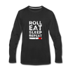 Roll Eat Sleep Repeat Unisex Longsleeve-Men's Premium Long Sleeve T-Shirt | Spreadshirt 875-Teelime | shirts-hoodies-mugs