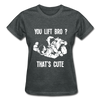 You lift Bro? That's cute Gildan Ultra Cotton Ladies T-Shirt-Ultra Cotton Ladies T-Shirt | Gildan G200L-Teelime | shirts-hoodies-mugs