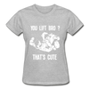 You lift Bro? That's cute Gildan Ultra Cotton Ladies T-Shirt-Ultra Cotton Ladies T-Shirt | Gildan G200L-Teelime | shirts-hoodies-mugs