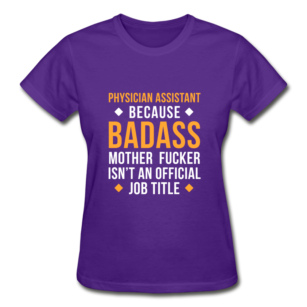 Physician Assistant Because Badass Mother Fucker Isn't An Official Job Title Gildan Ultra Cotton Ladies T-Shirt-Ultra Cotton Ladies T-Shirt | Gildan G200L-Teelime | shirts-hoodies-mugs