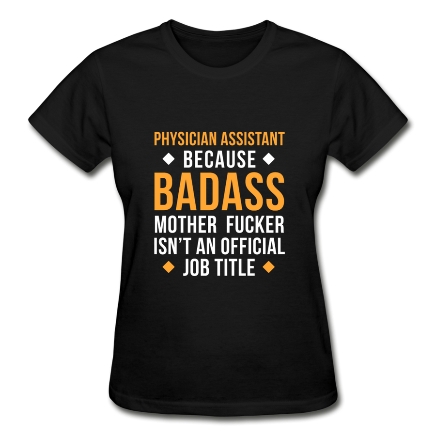 Physician Assistant Because Badass Mother Fucker Isn't An Official Job Title Gildan Ultra Cotton Ladies T-Shirt-Ultra Cotton Ladies T-Shirt | Gildan G200L-Teelime | shirts-hoodies-mugs