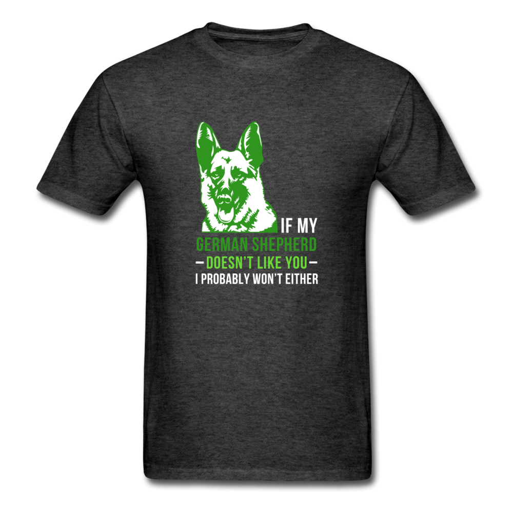 If my German Shepherd doesn't like you I probably won't either Unisex T-Shirt-Unisex Classic T-Shirt | Fruit of the Loom 3930-Teelime | shirts-hoodies-mugs