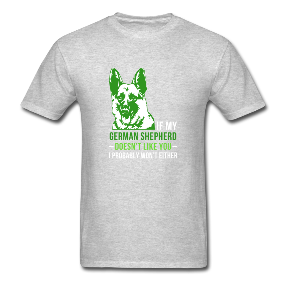 If my German Shepherd doesn't like you I probably won't either Unisex T-Shirt-Unisex Classic T-Shirt | Fruit of the Loom 3930-Teelime | shirts-hoodies-mugs