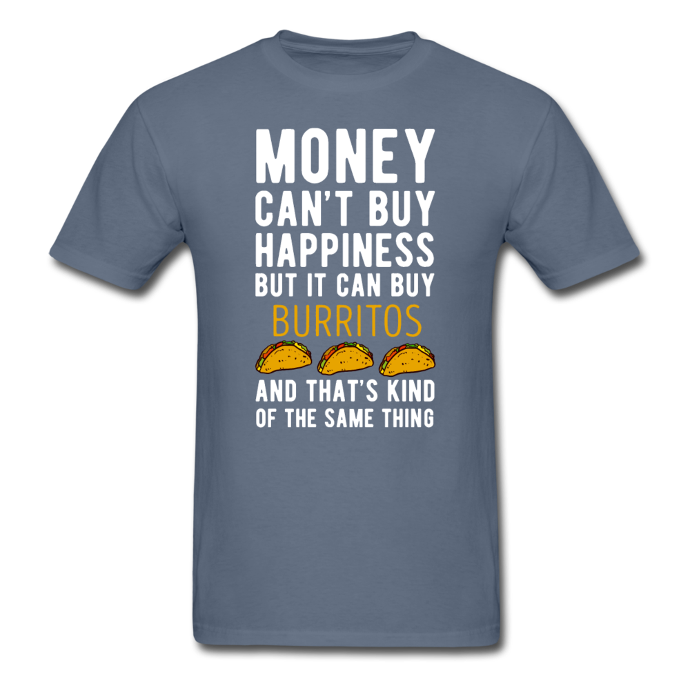 Money can't buy happiness but it can buy burritos and that's kind of the same thing Unisex T-Shirt-Unisex Classic T-Shirt | Fruit of the Loom 3930-Teelime | shirts-hoodies-mugs