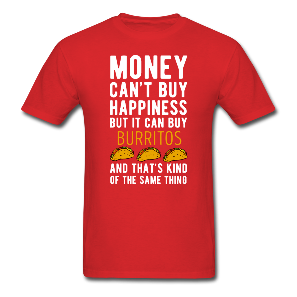 Money can't buy happiness but it can buy burritos and that's kind of the same thing Unisex T-Shirt-Unisex Classic T-Shirt | Fruit of the Loom 3930-Teelime | shirts-hoodies-mugs