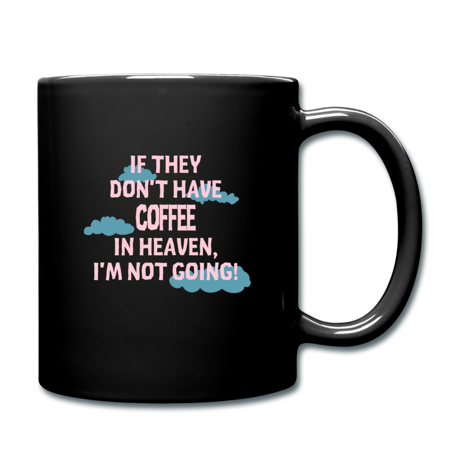 Coffee If they don't have coffee in heaven I'm not going Full Color Mug-Full Color Mug | BestSub B11Q-Teelime | shirts-hoodies-mugs
