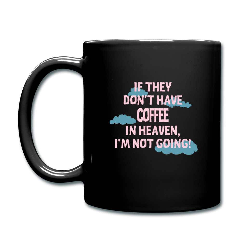 Coffee If they don't have coffee in heaven I'm not going Full Color Mug-Full Color Mug | BestSub B11Q-Teelime | shirts-hoodies-mugs