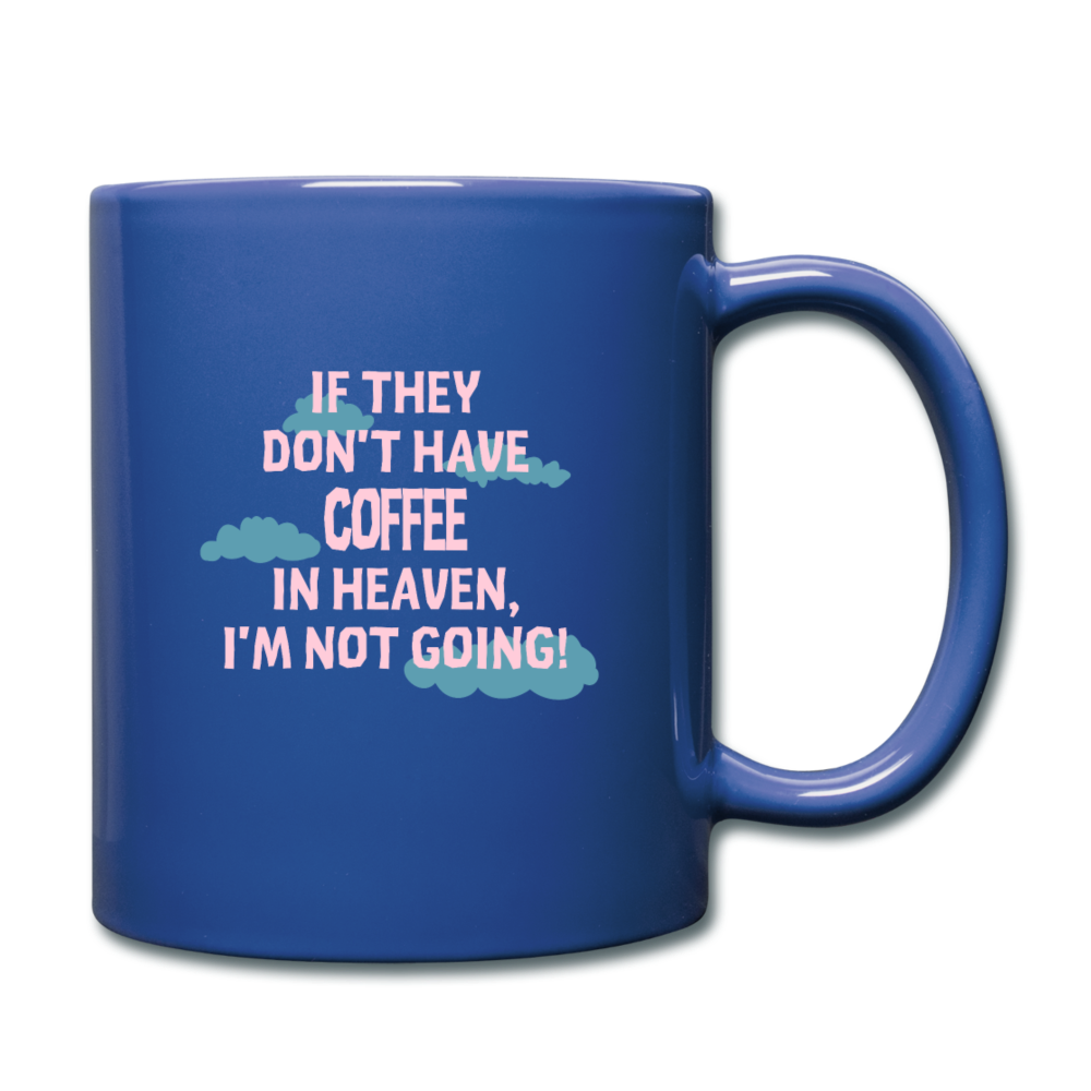 Coffee If they don't have coffee in heaven I'm not going Full Color Mug-Full Color Mug | BestSub B11Q-Teelime | shirts-hoodies-mugs