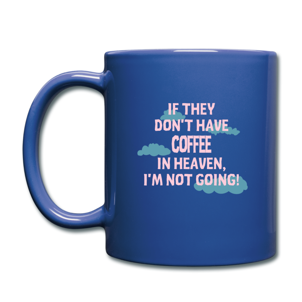 Coffee If they don't have coffee in heaven I'm not going Full Color Mug-Full Color Mug | BestSub B11Q-Teelime | shirts-hoodies-mugs