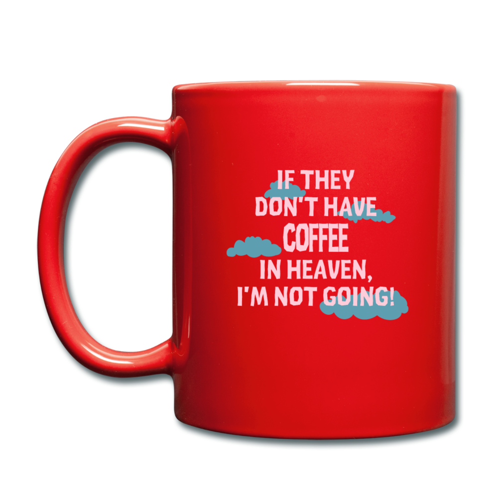 Coffee If they don't have coffee in heaven I'm not going Full Color Mug-Full Color Mug | BestSub B11Q-Teelime | shirts-hoodies-mugs