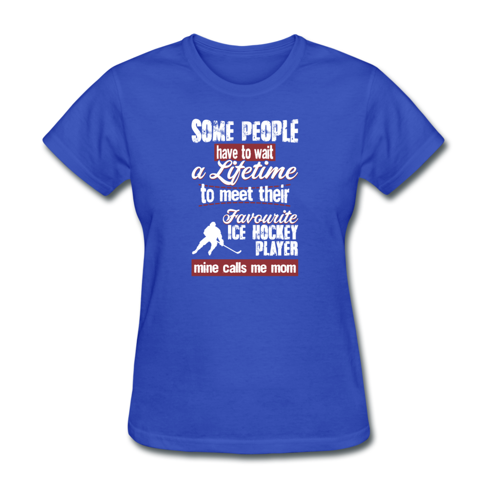Some people have to wait a lifetime to meet their favorite Ice Hockey player mine calls me mom Women's T-Shirt Women's T-Shirt-Women's T-Shirt | Fruit of the Loom L3930R-Teelime | shirts-hoodies-mugs