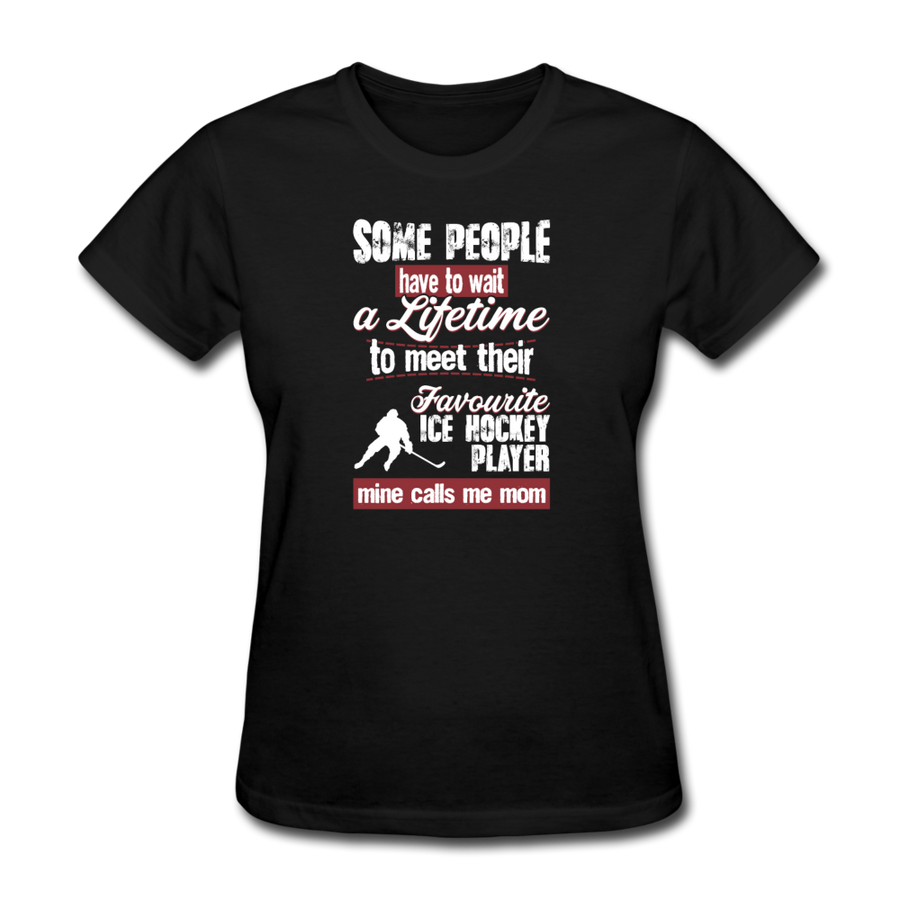 Some people have to wait a lifetime to meet their favorite Ice Hockey player mine calls me mom Women's T-Shirt Women's T-Shirt-Women's T-Shirt | Fruit of the Loom L3930R-Teelime | shirts-hoodies-mugs