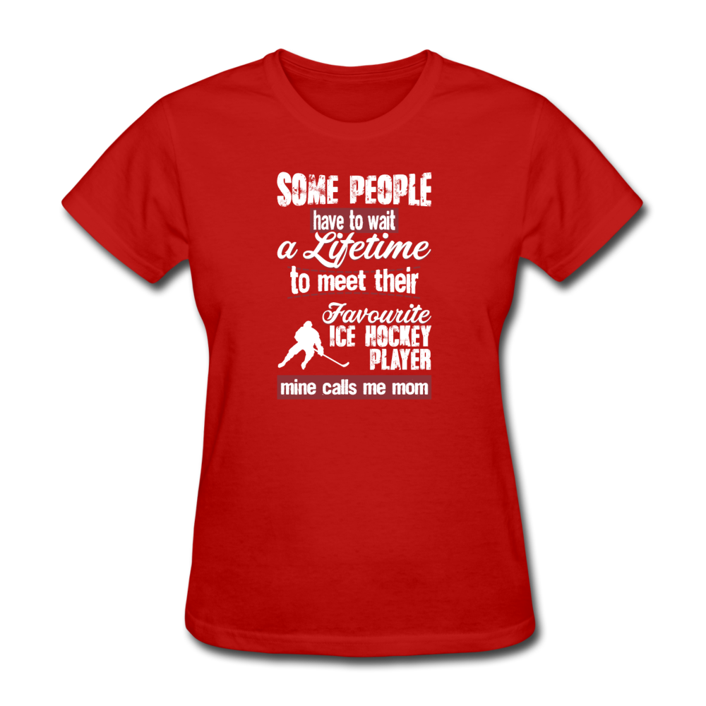 Some people have to wait a lifetime to meet their favorite Ice Hockey player mine calls me mom Women's T-Shirt Women's T-Shirt-Women's T-Shirt | Fruit of the Loom L3930R-Teelime | shirts-hoodies-mugs