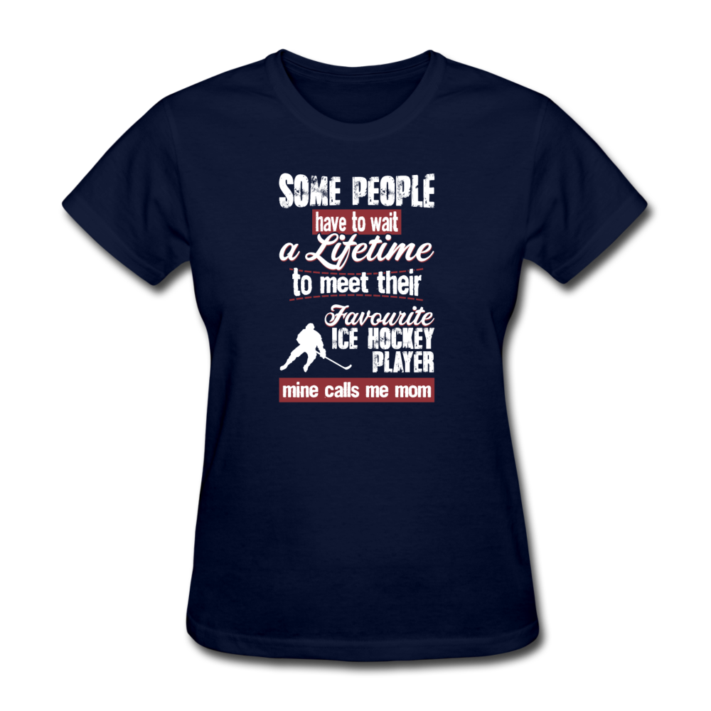 Some people have to wait a lifetime to meet their favorite Ice Hockey player mine calls me mom Women's T-Shirt Women's T-Shirt-Women's T-Shirt | Fruit of the Loom L3930R-Teelime | shirts-hoodies-mugs