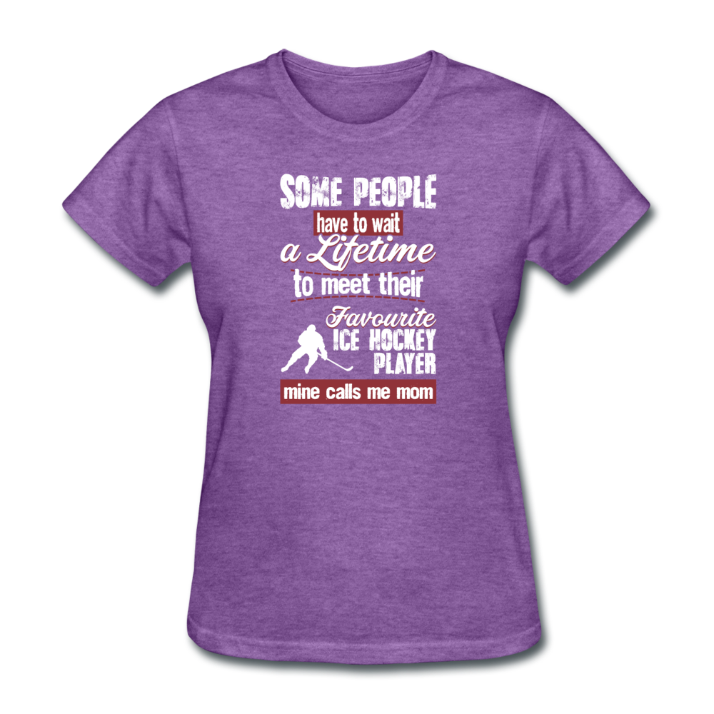 Some people have to wait a lifetime to meet their favorite Ice Hockey player mine calls me mom Women's T-Shirt Women's T-Shirt-Women's T-Shirt | Fruit of the Loom L3930R-Teelime | shirts-hoodies-mugs