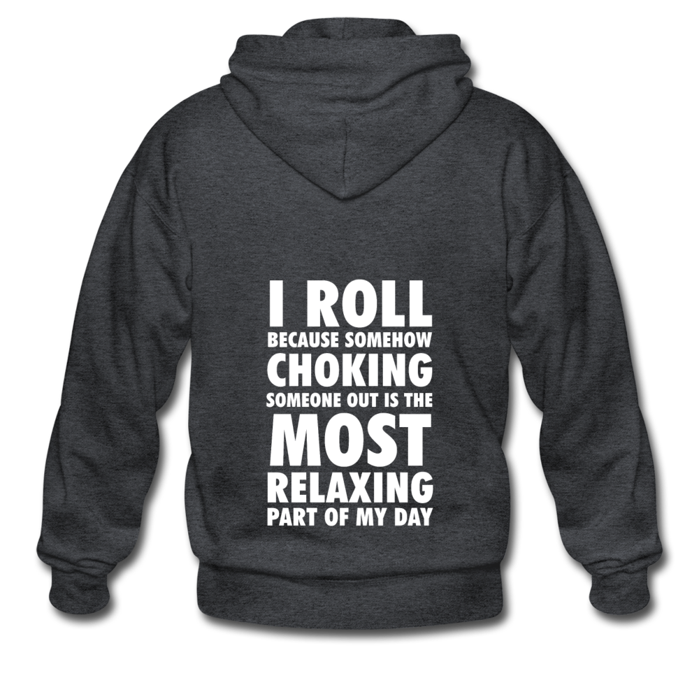 I ROLL BECAUSE SOMEHOW CHOKING SOMEONE OUT IS THE MOST RELAXING PART OF MY DAY Unisex Zip Hoodie-Heavy Blend Adult Zip Hoodie | Gildan G18600-Teelime | shirts-hoodies-mugs