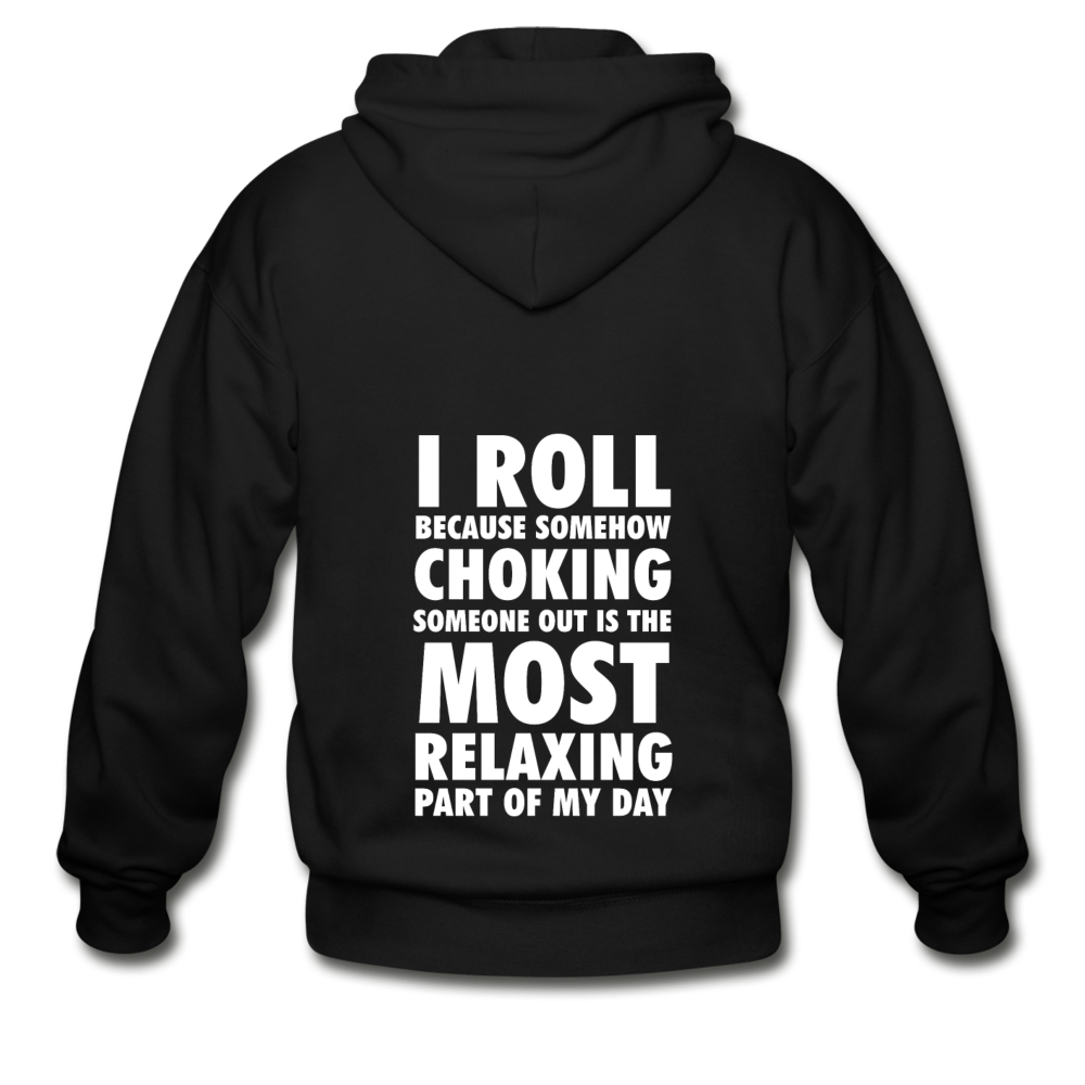 I ROLL BECAUSE SOMEHOW CHOKING SOMEONE OUT IS THE MOST RELAXING PART OF MY DAY Unisex Zip Hoodie-Heavy Blend Adult Zip Hoodie | Gildan G18600-Teelime | shirts-hoodies-mugs