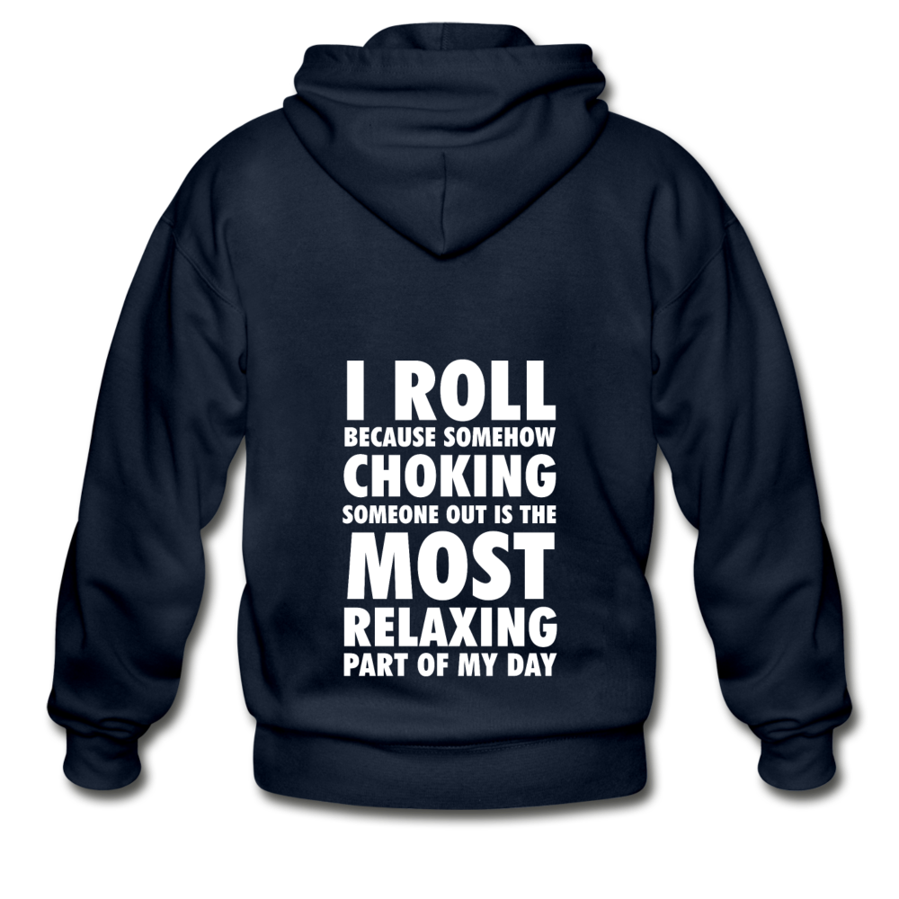 I ROLL BECAUSE SOMEHOW CHOKING SOMEONE OUT IS THE MOST RELAXING PART OF MY DAY Unisex Zip Hoodie-Heavy Blend Adult Zip Hoodie | Gildan G18600-Teelime | shirts-hoodies-mugs