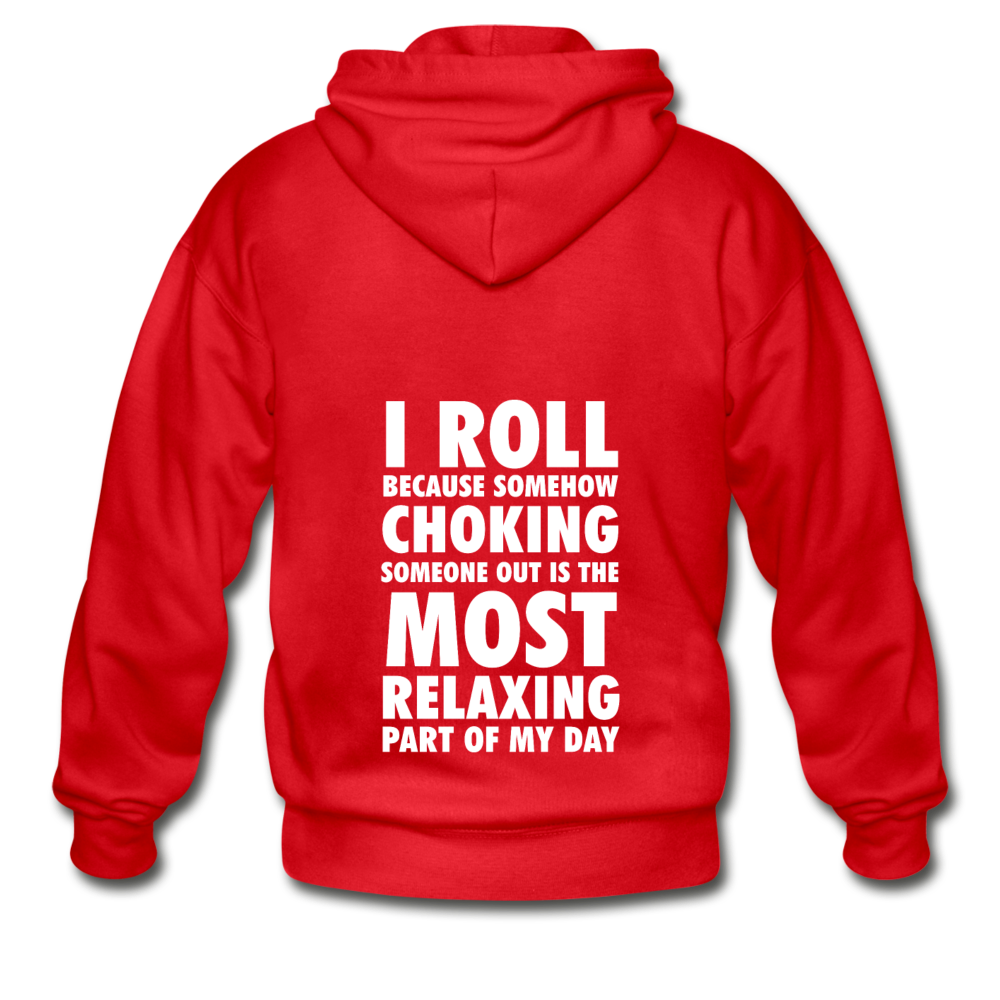 I ROLL BECAUSE SOMEHOW CHOKING SOMEONE OUT IS THE MOST RELAXING PART OF MY DAY Unisex Zip Hoodie-Heavy Blend Adult Zip Hoodie | Gildan G18600-Teelime | shirts-hoodies-mugs