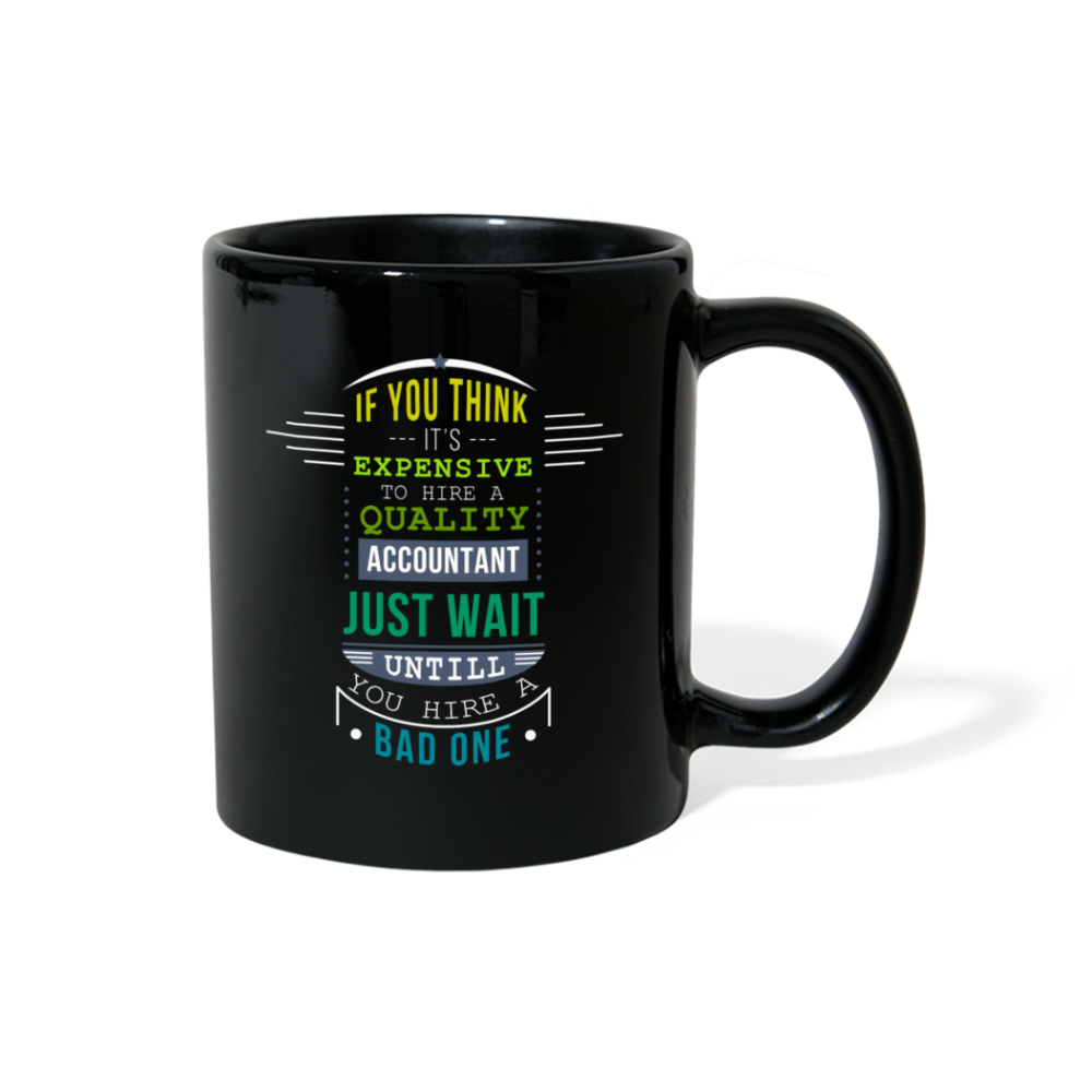 If you think it's expensive to hire a quality accountant just wait untill you hire a bad one Full Color Mug-Full Color Mug | BestSub B11Q-Teelime | shirts-hoodies-mugs