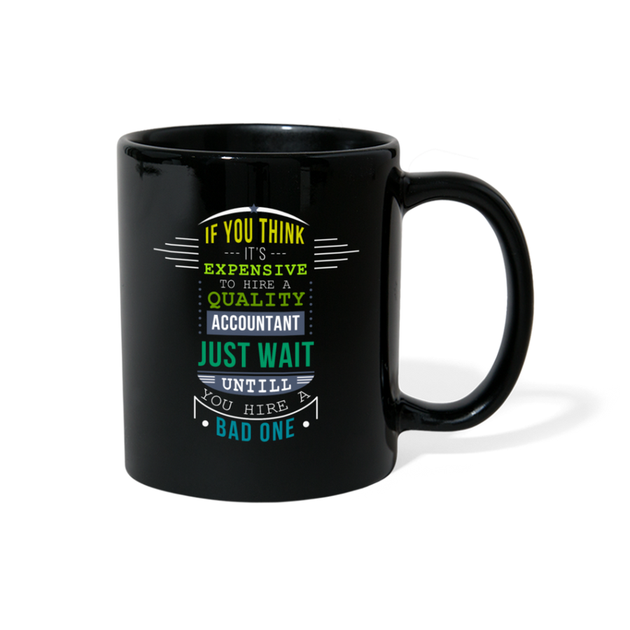 If you think it's expensive to hire a quality accountant just wait untill you hire a bad one Full Color Mug-Full Color Mug | BestSub B11Q-Teelime | shirts-hoodies-mugs
