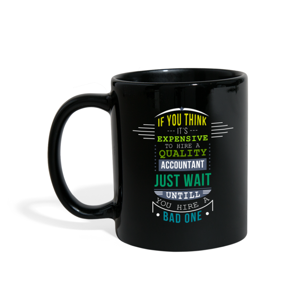 If you think it's expensive to hire a quality accountant just wait untill you hire a bad one Full Color Mug-Full Color Mug | BestSub B11Q-Teelime | shirts-hoodies-mugs