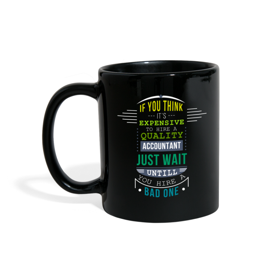 If you think it's expensive to hire a quality accountant just wait untill you hire a bad one Full Color Mug-Full Color Mug | BestSub B11Q-Teelime | shirts-hoodies-mugs