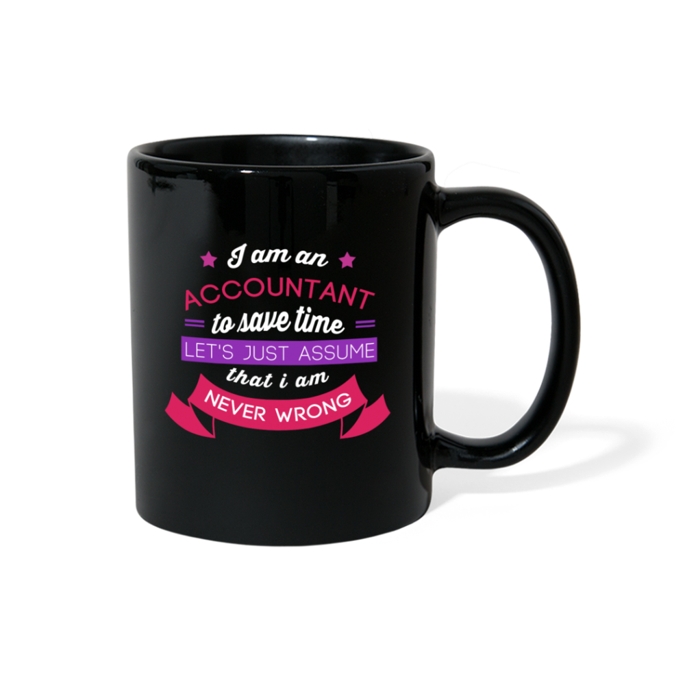 Accounting I am an accountant to save time let's just assume that I am never wron Full Color Mug-Full Color Mug | BestSub B11Q-Teelime | shirts-hoodies-mugs