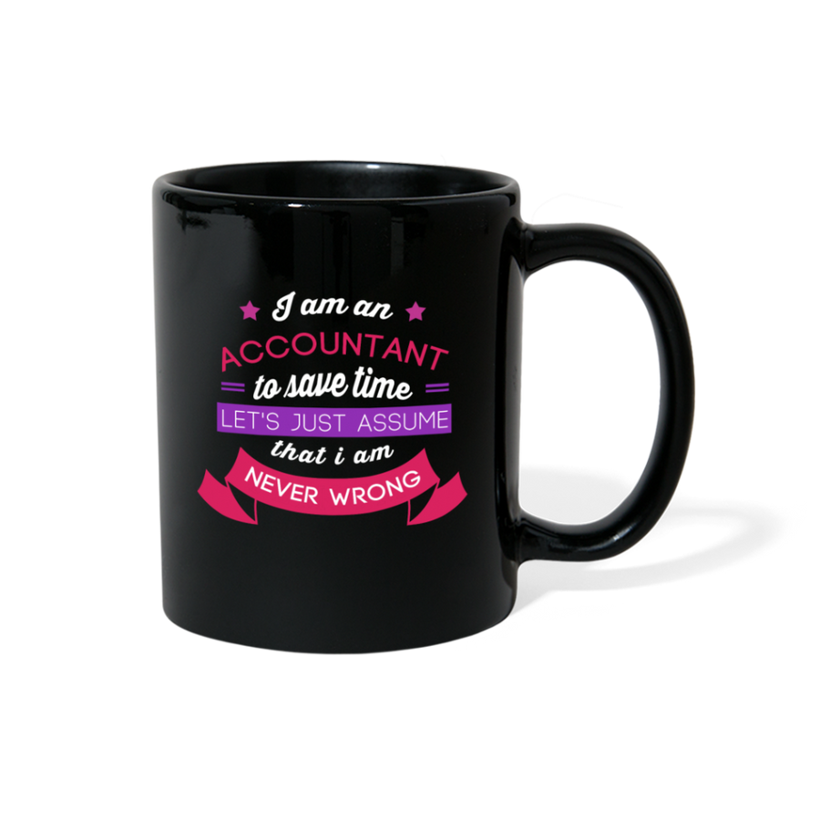 Accounting I am an accountant to save time let's just assume that I am never wron Full Color Mug-Full Color Mug | BestSub B11Q-Teelime | shirts-hoodies-mugs