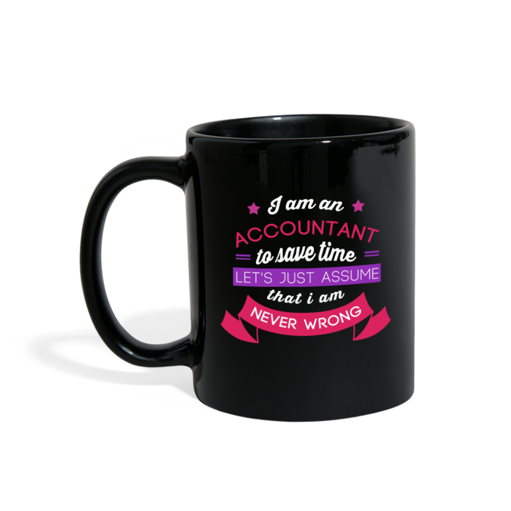 Accounting I am an accountant to save time let's just assume that I am never wron Full Color Mug-Full Color Mug | BestSub B11Q-Teelime | shirts-hoodies-mugs