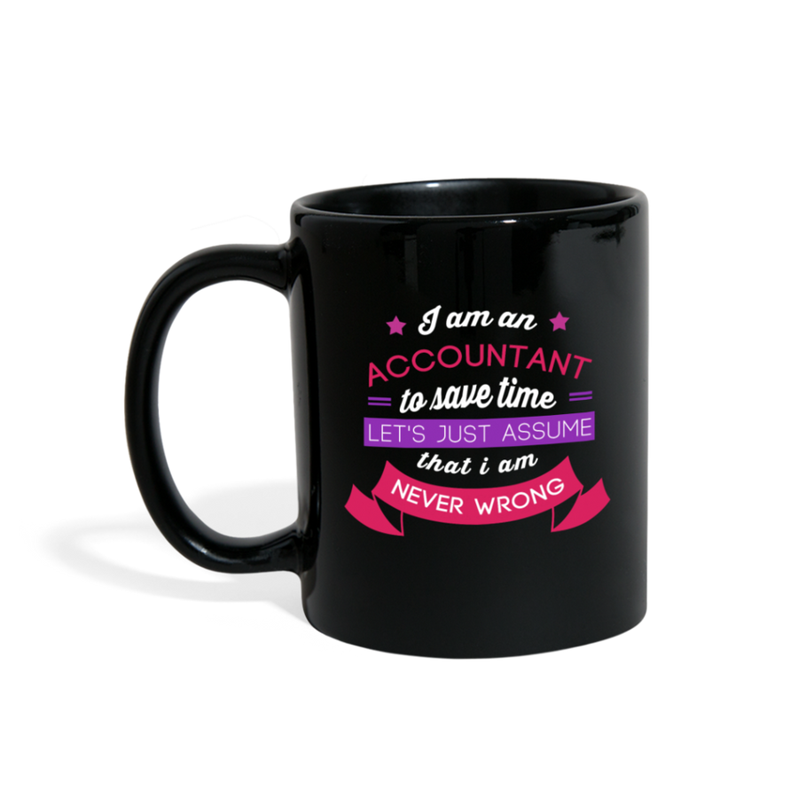 Accounting I am an accountant to save time let's just assume that I am never wron Full Color Mug-Full Color Mug | BestSub B11Q-Teelime | shirts-hoodies-mugs