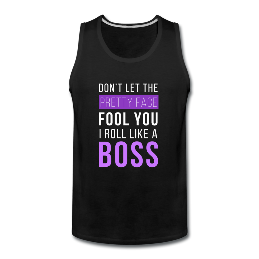 Don't Let The Pretty Face Fool You I Roll Like A Boss Men’s Premium Tank-Men’s Premium Tank | Spreadshirt 916-Teelime | shirts-hoodies-mugs
