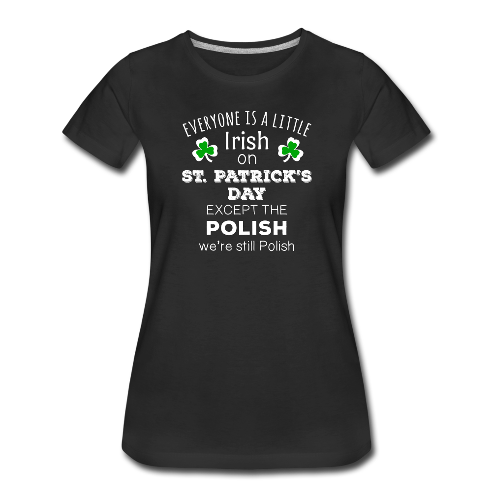 Everyone's a Little Irish Except the Polish we are still Polish Women’s Premium T-Shirt-Women’s Premium T-Shirt | Spreadshirt 813-Teelime | shirts-hoodies-mugs