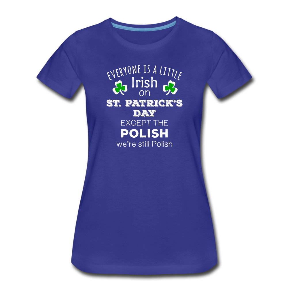 Everyone's a Little Irish Except the Polish we are still Polish Women’s Premium T-Shirt-Women’s Premium T-Shirt | Spreadshirt 813-Teelime | shirts-hoodies-mugs