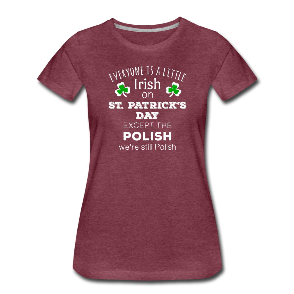 Everyone's a Little Irish Except the Polish we are still Polish Women’s Premium T-Shirt-Women’s Premium T-Shirt | Spreadshirt 813-Teelime | shirts-hoodies-mugs