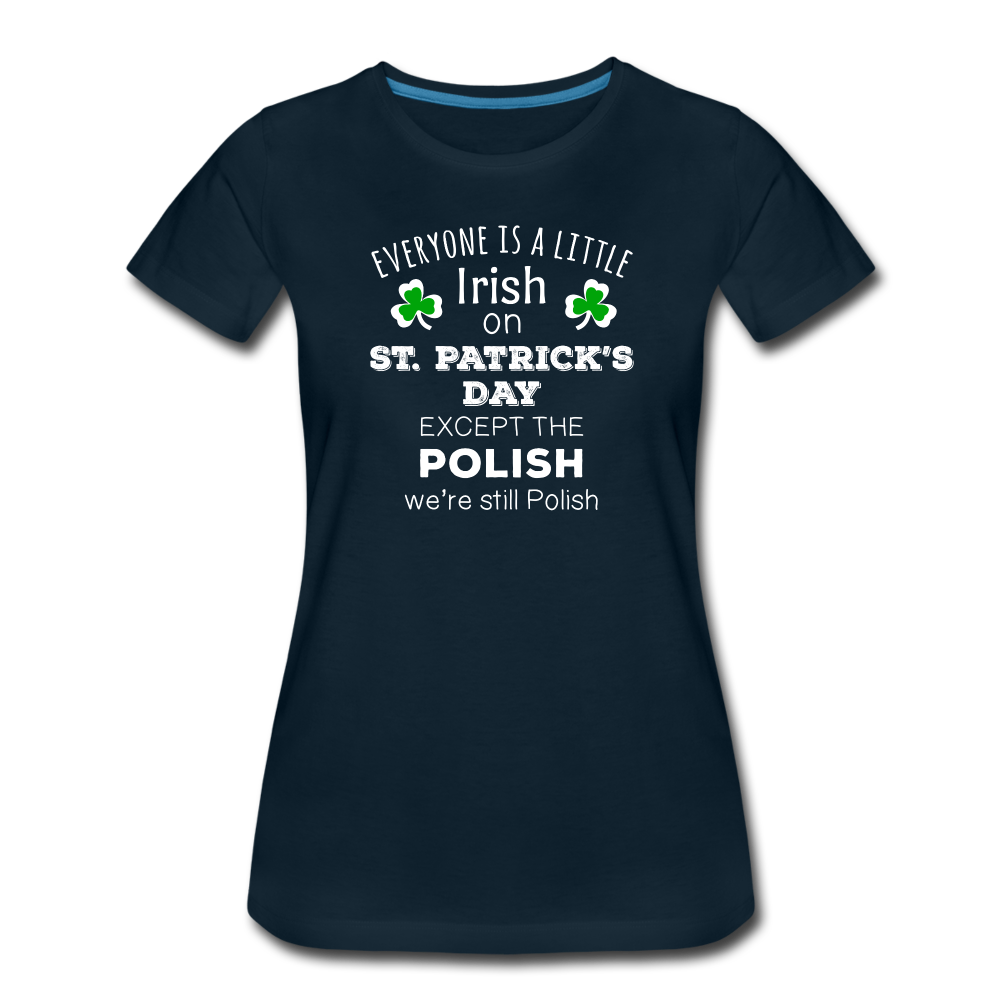 Everyone's a Little Irish Except the Polish we are still Polish Women’s Premium T-Shirt-Women’s Premium T-Shirt | Spreadshirt 813-Teelime | shirts-hoodies-mugs