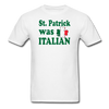 St. Patrick was Italian Unisex Classic T-Shirt-Unisex Classic T-Shirt | Fruit of the Loom 3930-Teelime | shirts-hoodies-mugs